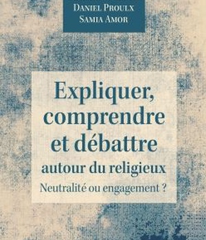 EXPLIQUER, COMPRENDRE ET DEBATTRE AUTOUR DU RELIGIEUX - NEUTRALITE OU ENGAGEMENT ?