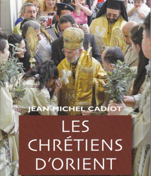 LES CHRETIENS D'ORIENT : VITALITE, SOUFFRANCES, AVENIR