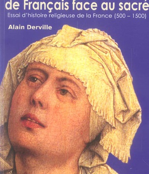 QUARANTE GENERATIONS DE FRANCAIS FACE AU SACRE - ESSAI D''HISTOIRE RELIGIEUSE DE LA FRANCE (500-1500