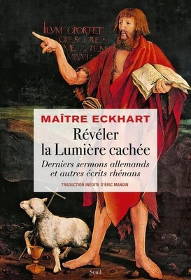 REVELER LA LUMIERE CACHEE - DERNIERS SERMONS ALLEMANDS ET AUTRES ECRITS RHENANS