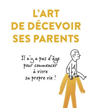 L'ART DE DECEVOIR SES PARENTS