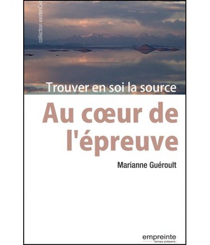 AU COEUR DE L'EPREUVE: TROUVER EN SOI LA SOURCE