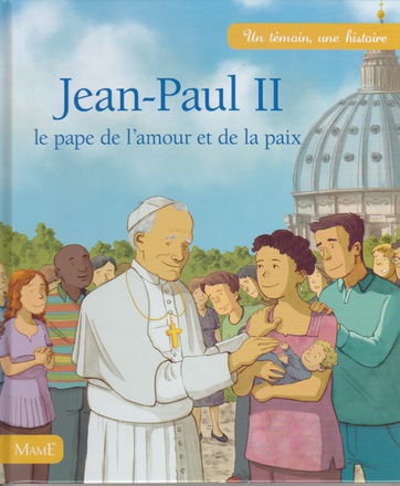 JEAN-PAUL II - LE PAPE DE L'AMOUR ET DE LA PAIX