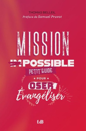 MISSION POSSIBLE - PETIT GUIDE POUR OSER EVANGELISER