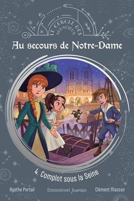 AU SECOURS DE NOTRE-DAME - TOME 4 - 4. COMPLOT SOUS LA SEINE - EDITION ILLUSTREE