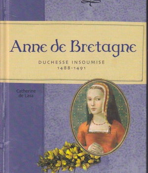 ANNE DE BRETAGNE - DUCHESSE INSOUMISE (1488-1491)