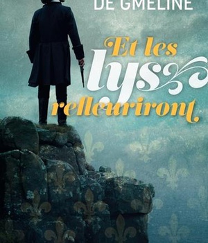 ROMAN HISTORIQUE - ET LES LYS REFLEURIRONT
