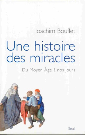 UNE HISTOIRE DES MIRACLES - DU MOYEN AGE A NOS JOURS
