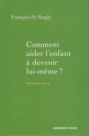 COMMENT AIDER L'ENFANT A DEVENIR LUI-MEME ? - GUIDE DE VOYAGE A L'INTENTION DU PARENT