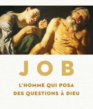 JOB, L'HOMME QUI POSA DES QUESTIONS A DIEU