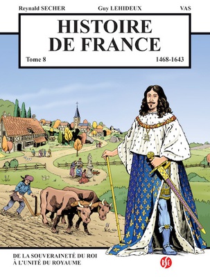 HISTOIRE DE FRANCE TOME 8 - DE LA SOUVERAINETE DU ROI A L'UNITE DU ROYAUME - 1468 - 1643