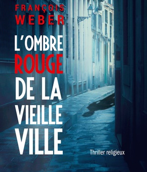 L'OMBRE ROUGE DE LA VIEILLE VILLE - THRILLER RELIGIEUX