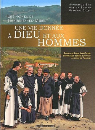 MOINES DE TIBHIRINE. UNE VIE DONNEE A DIEU ET AUX HOMMES