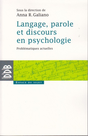 LANGAGE, PAROLE ET DISCOURS EN PSYCHOLOGIE - PROBLEMATIQUES ACTUELLES