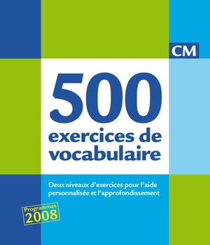 CLR 500 EXERCICES DE VOCABULAIRE POUR L'EXPRESSION CM - LIVRE DE L'ELEVE - ED.2011