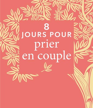 8 JOURS POUR... PRIER EN COUPLE