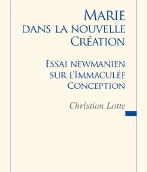 MARIE DANS LA NOUVELLE CREATION - ESSAI NEWMANIEN SUR L'IMMACULEE CONCEPTION