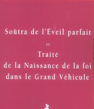 SOUTRA DE L'EVEIL PARFAIT - ET TRAITE DE LA NAISSANCE DE LA FOI DANS LE GRAND VEHICULE