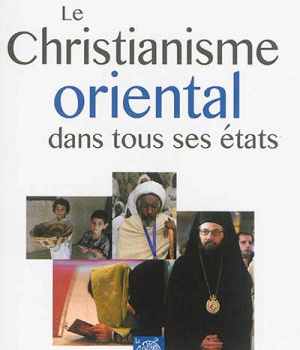 LE CHRISTIANISME ORIENTAL DANS TOUS SES ETATS