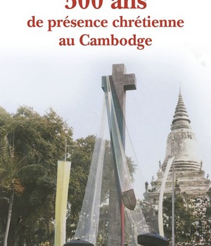 500 ANS DE PRESENCE CHRETIENNE AU CAMBODGE