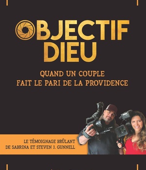 OBJECTIF DIEU - QUAND UN COUPLE FAIT LE PARI DE LA PROVIDENCE