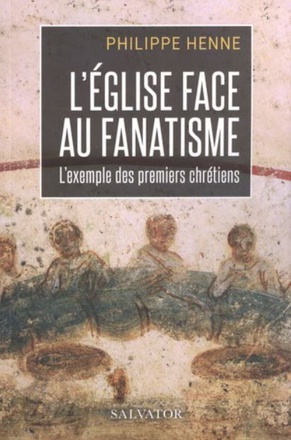 L'EGLISE FACE AU FANATISME : L'EXEMPLE DES PREMIERS CHRETIENS