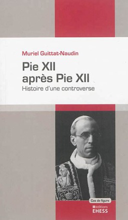 PIE XII APRES PIE XII - HISTOIRE D'UNE CONTROVERSE