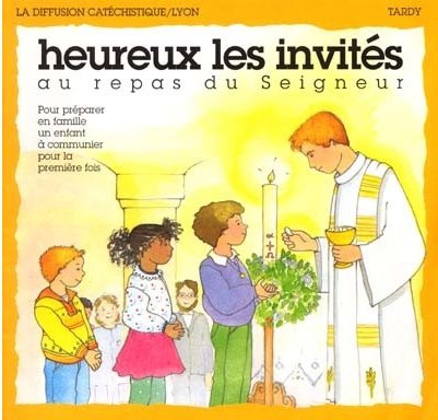 HEUREUX LES INVITES AU REPAS DU SEIGNEUR / PREMIERE COMMUNION