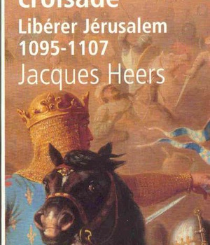 LA PREMIERE CROISADE LIBERER JERUSALEM, 1095-1107