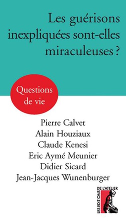LES GUERISONS INEXPLIQUEES SONT-ELLES MIRACULEUSES ?