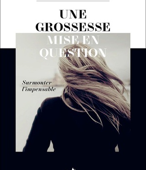 UNE GROSSESSE MISE EN QUESTION