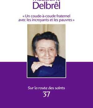 MADELEINE DELBREL - UN COUDE-A-COUDE FRATERNEL AVEC LES INCROYANTS ET LES PAUVRES