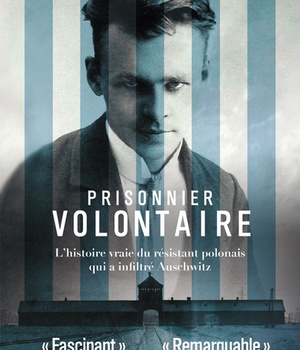 PRISONNIER VOLONTAIRE - L'HISTOIRE VRAIE DU RESISTANT POLONAIS QUI A INFILTRE AUSCHWITZ