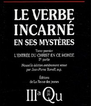 SOMME THEOLOGIQUE : LE VERBE INCARNE EN SES MYSTERES, I, 2