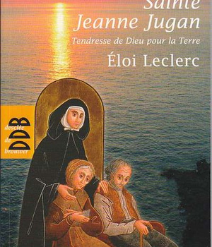 SAINTE JEANNE JUGAN - TENDRESSE DE DIEU POUR LA TERRE
