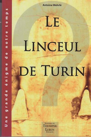 LE LINCEUL DE TURIN, UNE GRANDE ENIGME DE NOTRE TEMPS