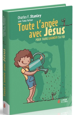 TOUTE L'ANNEE AVEC JESUS POUR FAIRE GRANDIR TA FOI