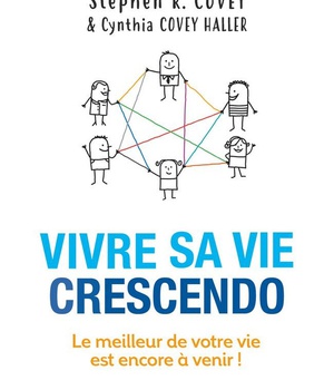 VIVRE SA VIE CRESCENDO - LE MEILLEUR DE VOTRE VIE EST ENCORE A VENIR !