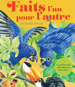 FAITS L'UN POUR L'AUTRE - LES PARTENARIATS EXTRAORDINAIRES DE LA NATURE