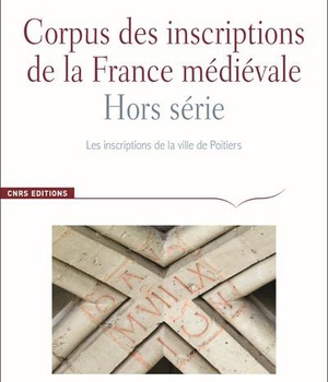 LES INSCRIPTIONS DE POITIERS - CORPUS DES INSCRIPTIONS DE LA FRANCE MEDIEVALE - HORS SERIE