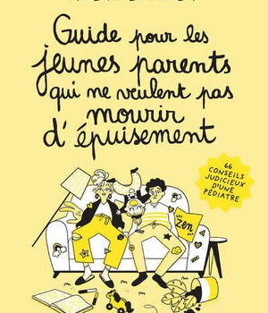 GUIDE POUR LES JEUNES PARENTS QUI NE VEULENT PAS MOURIR D'EPUISEMENT