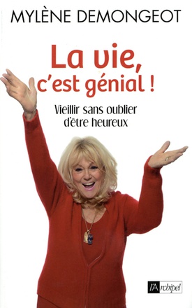 LA VIE, C'EST GENIAL ! - VIEILLIR SANS OUBLIER D'ETRE HEUREUX
