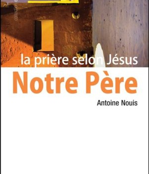NOTRE PERE, LA PRIERE SELON JESUS