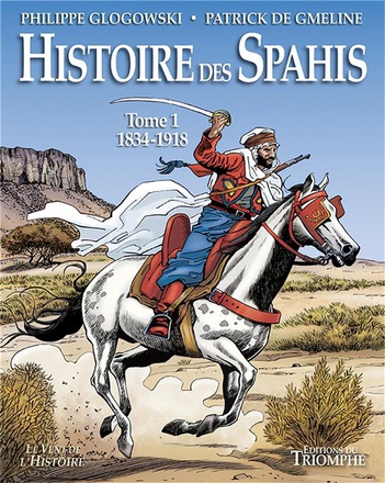 CORPS ET ARMES - HISTOIRE DES SPAHIS TOME 1 1834-1918