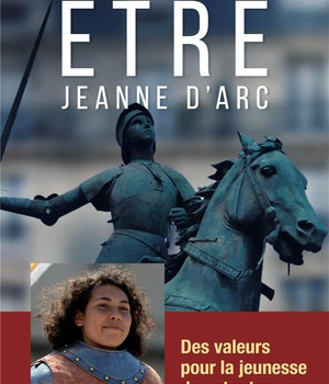 ETRE JEANNE D'ARC - DES VALEURS POUR LA JEUNESSE DE NOTRE TEMPS