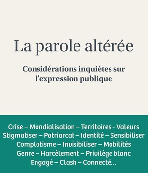 LA PAROLE ALTEREE - CONSIDERATIONS INQUIETES SUR L'EXPRESSION PUBLIQUE