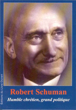 ROBERT SCHUMAN - HUMBLE CHRETIEN, GRAND POLITIQUE