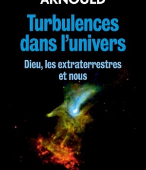 TURBULENCES DANS L'UNIVERS - DIEU, LES EXTRATERRESTRES ET NOUS