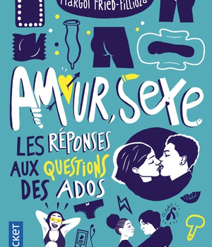 AMOUR, SEXE, LES REPONSES AUX QUESTIONS DES ADOS