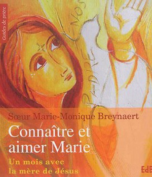 CONNAITRE ET AIMER MARIE - UN MOIS AVEC LA MERE DE JESUS